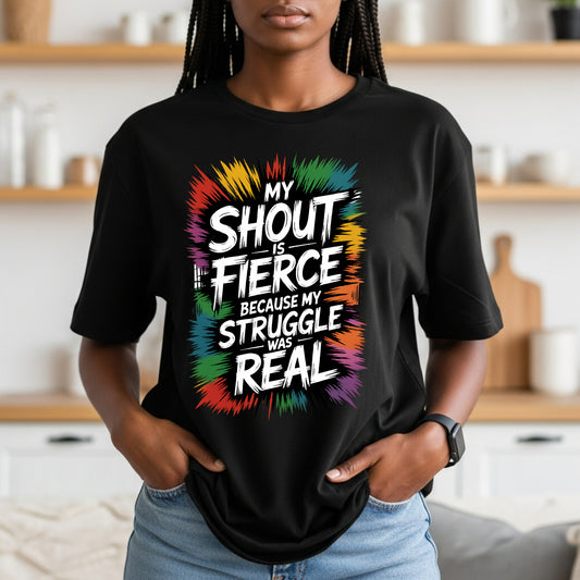 My Shout Is Fierce T-Shirt